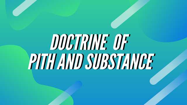 Doctrine of pith and substance Constitution of India