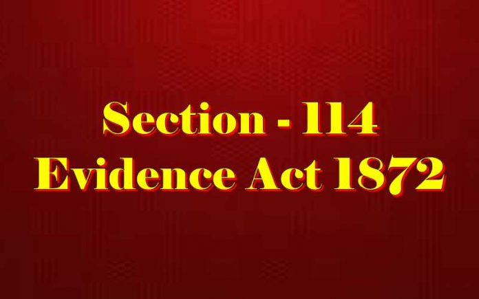 Section 114 of the Indian Evidence Act, 1872 Indian Evidence Act, 1872