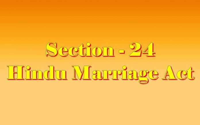 Section 24 of Hindu Marriage Act, 1955 Hindu Marriage Act