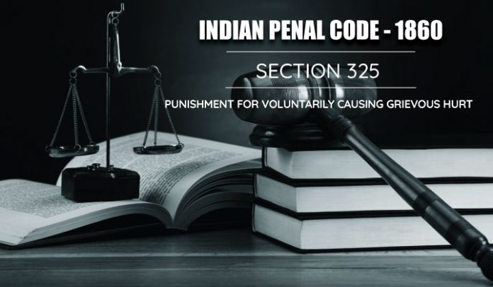Section 325 IPC meaning, punishment and exception Indian Penal Code