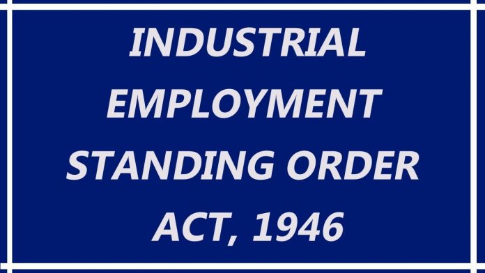 The Industrial Employment (Standing Orders) Act, 1946 The Industrial Employment (Standing Orders) Act, 1946