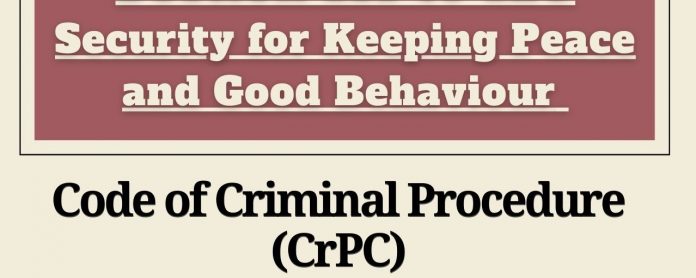Security for keeping peace and behaviour under section 109, 110, 111 of CrPC Criminal Procedure Code
