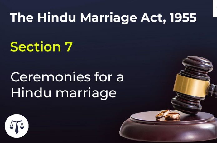 Section 7 Hindu Marriage Act 1955 - Ceremonies for a Hindu marriage Hindu Marriage Act
