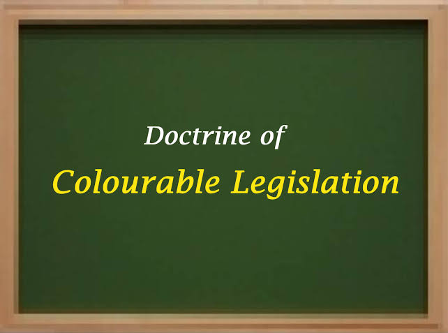 Doctrine of colourable legislation Constitution of India