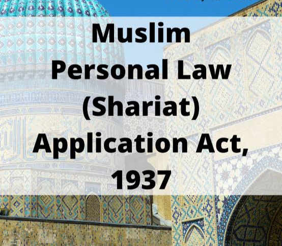 Muslim Personal Law (Shariyat) Act 1937 Muslim Personal Law (Shariyat) Act 1937