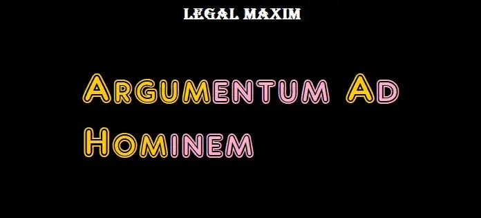 Argumentum-ad-hominem - Legal maxim