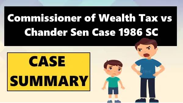 Commissioner of Wealth-Tax vs. Chander Sen (1986)