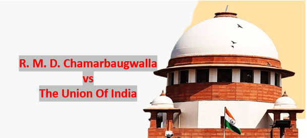 R.M.D. Chamarbaugwalla vs. Union of India (1957)