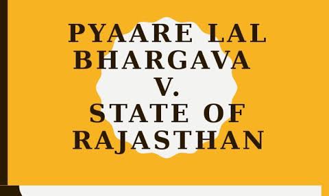 Pyare Lal Bhargava vs. State of Rajasthan (1963)
