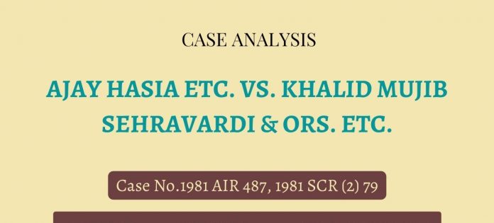 Ajay Hasia vs. Khalid Mujib AIR 1981 SC 487